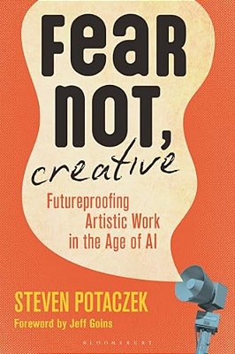 Fear Not, Creative: Futureproofing Artistic Work In The Age Of Ai-..