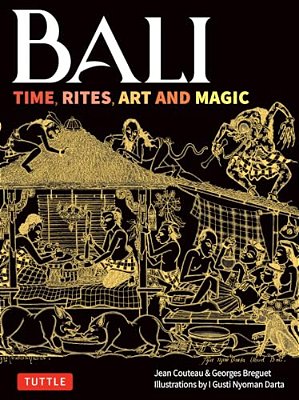 Bali: Time, Rites, Art And Magic: The Definitive Guide To Balinese Ritual And The Sacred Cycle Of Time-..