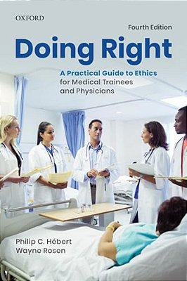 Doing Right: A Practical Guide To Ethics For Medical Trainees And Physicians-..