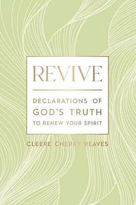 Revive: Declarations Of God's Truth To Renew Your Spirit - A 52-Week Devotional For Women-..