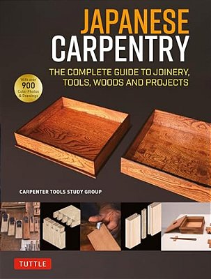 Japanese Carpentry: The Complete Guide To Joinery, Tools, Woods And Projects [With 900 Color Photos And Drawings]-..