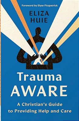 Trauma Aware: A Christian's Guide To Providing Help And Care-..