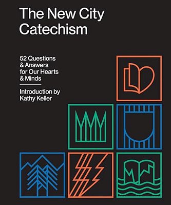 The New City Catechism: 52 Questions And Answers For Our Hearts And Minds-..