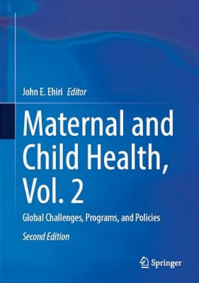 Maternal And Child Health, Vol. 2: Global Challenges, Programs, And Policies-..