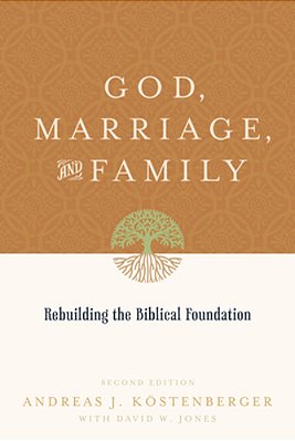 God, Marriage, And Family: Rebuilding The Biblical Foundation (Second Edition)-..