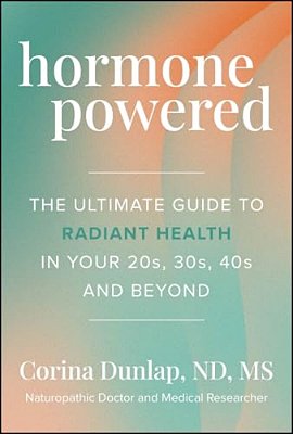 Hormone Powered: The Ultimate Guide To Radiant Health In Your 20S, 30S, 40S, And Beyond-..