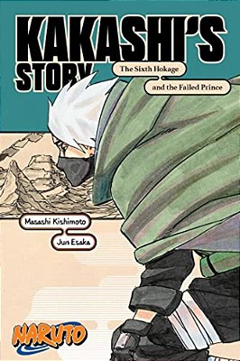 Naruto: Kakashi's Story--the Sixth Hokage And The Failed Prince-..