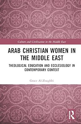 Arab Christian Women In The Middle East: Theological Education And Ecclesiology In Contemporary Context-..