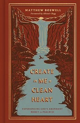 Create In Me A Clean Heart: Experiencing God's Abundant Mercy In Psalm 51-..