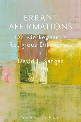 Errant Affirmations: On The Philosophical Meaning Of Kierkegaard's Religious Discourses-..