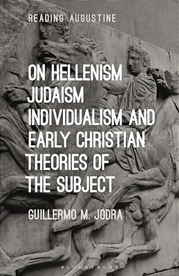 On Hellenism, Judaism, Individualism, And Early Christian Theories Of The Subject-..