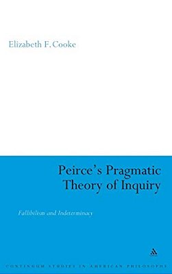 Peirce's Pragmatic Theory Of Inquiry: Fallibilism And Indeterminacy-..