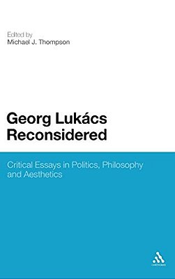 Georg Lukacs Reconsidered: Critical Essays In Politics, Philosophy And Aesthetics-..
