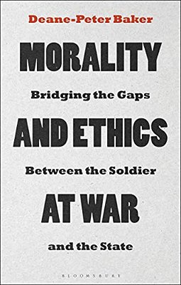 Morality And Ethics At War: Bridging The Gaps Between The Soldier And The State-..