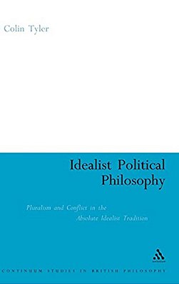 Idealist Poltical Philosophy: Pluralism And Conflict In The Absolute Idealist Tradition-..