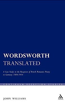 Wordsworth Translated: A Case Study In The Reception Of British Romantic Poetry In Germany 1804-1914-..
