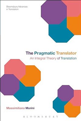 The Pragmatic Translator: An Integral Theory Of Translation-..