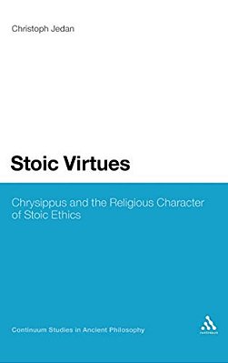 Stoic Virtues: Chrysippus And The Religious Character Of Stoic Ethics-..
