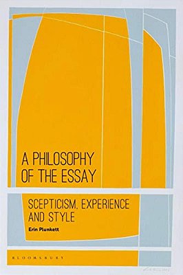 A Philosophy Of The Essay: Scepticism, Experience And Style-..