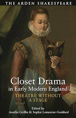Closet Drama In Early Modern England: Theatre Without A Stage-..