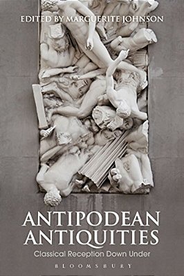 Antipodean Antiquities: Classical Reception Down Under-..