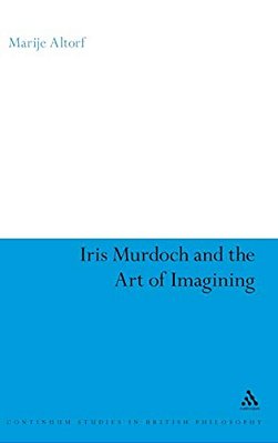 Iris Murdoch And The Art Of Imagining-..