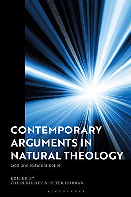 Contemporary Arguments In Natural Theology: God And Rational Belief-..
