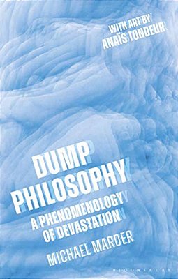 Dump Philosophy: A Phenomenology Of Devastation-..