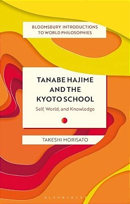 Tanabe Hajime And The Kyoto School: Self, World, And Knowledge-..