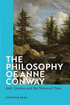 The Philosophy Of Anne Conway: God, Creation And The Nature Of Time-..