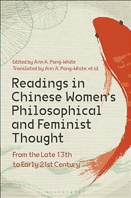 Readings In Chinese Women's Philosophical And Feminist Thought: From The Late 13Th To Early 21St Century-..