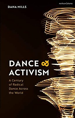 Dance And Activism: A Century Of Radical Dance Across The World-..