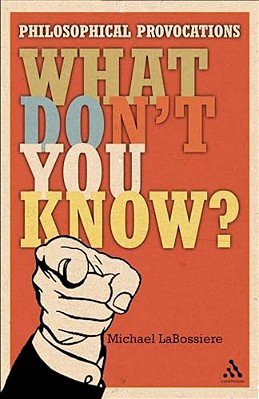 What Don't You Know?: Philosophical Provocations-..