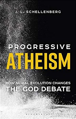 Progressive Atheism: How Moral Evolution Changes The God Debate-..