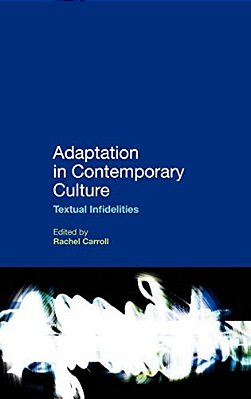 Adaptation In Contemporary Culture: Textual Infidelities-..