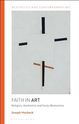 Faith In Art: Religion, Aesthetics, And Early Abstraction-..