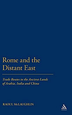 Rome And The Distant East: Trade Routes To The Ancient Lands Of Arabia, India And China-..