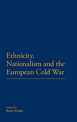 Ethnicity, Nationalism And The European Cold War-..