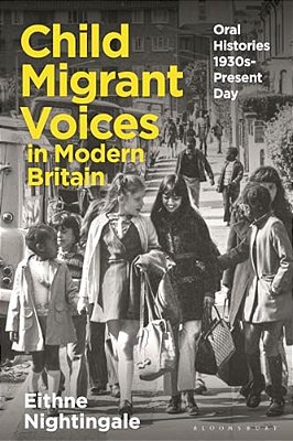 Child Migrant Voices In Modern Britain: Oral Histories 1930S-Present Day-..