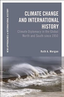 Climate Change And International History: Negotiating Science, Global Change, And Environmental Justice-..