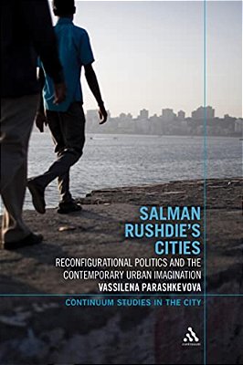 Salman Rushdie's Cities: Reconfigurational Politics And The Contemporary Urban Imagination-..