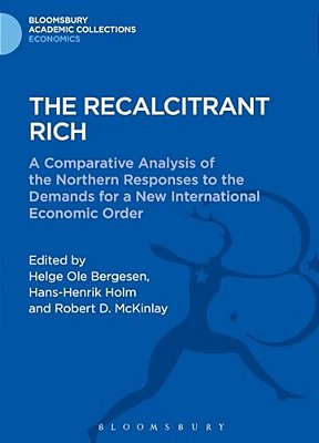 The Recalcitrant Rich: A Comparative Analysis Of The Northern Responses To The Demands For A New International Economic Order-..