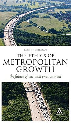 The Ethics Of Metropolitan Growth: The Future Of Our Built Environment-..