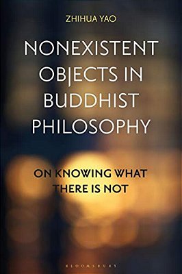 Nonexistent Objects In Buddhist Philosophy: On Knowing What There Is Not-..