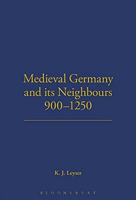 Medieval Germany And Its Neighbours, 900-1250-..