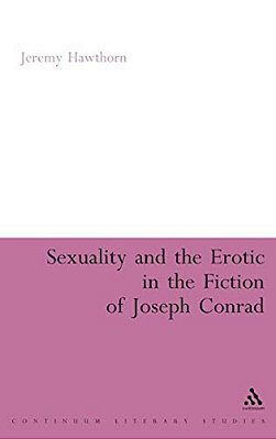 Sexuality And The Erotic In The Fiction Of Joseph Conrad-..