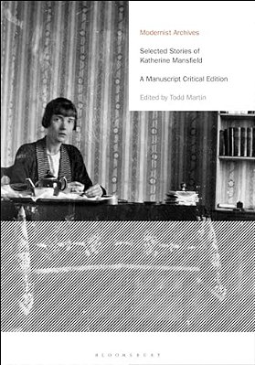 Selected Stories Of Katherine Mansfield: A Manuscript Critical Edition-..