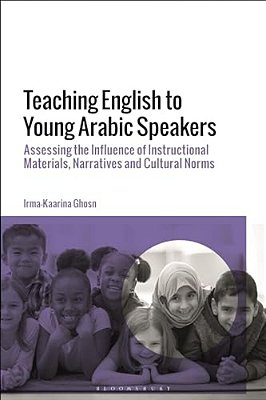 Teaching English To Young Arabic Speakers: Assessing The Influence Of Instructional Materials, Narratives And Cultural Norms-..