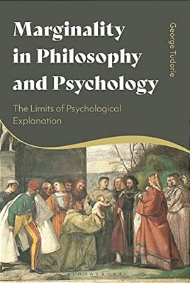 Marginality In Philosophy And Psychology: The Limits Of Psychological Explanation-..