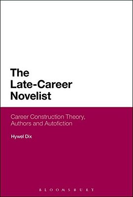 The Late-Career Novelist: Career Construction Theory, Authors And Autofiction-..